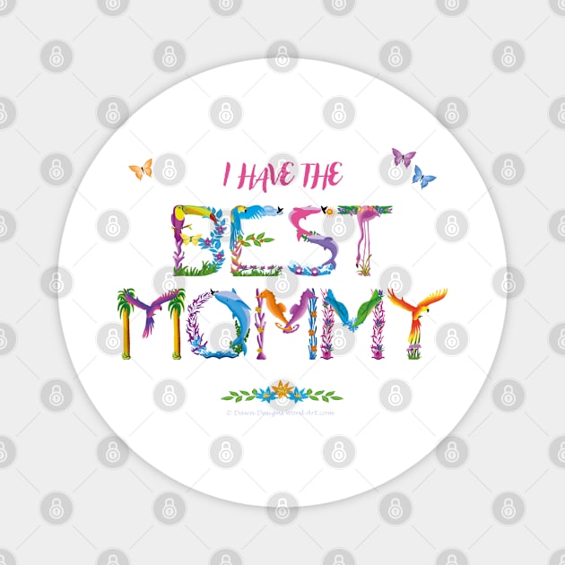 I Have The Best Mommy - tropical wordart Magnet by DawnDesignsWordArt